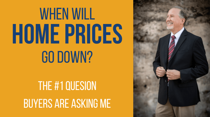 When Will Home Prices Come Down? – The Top Question Buyers are Asking Me